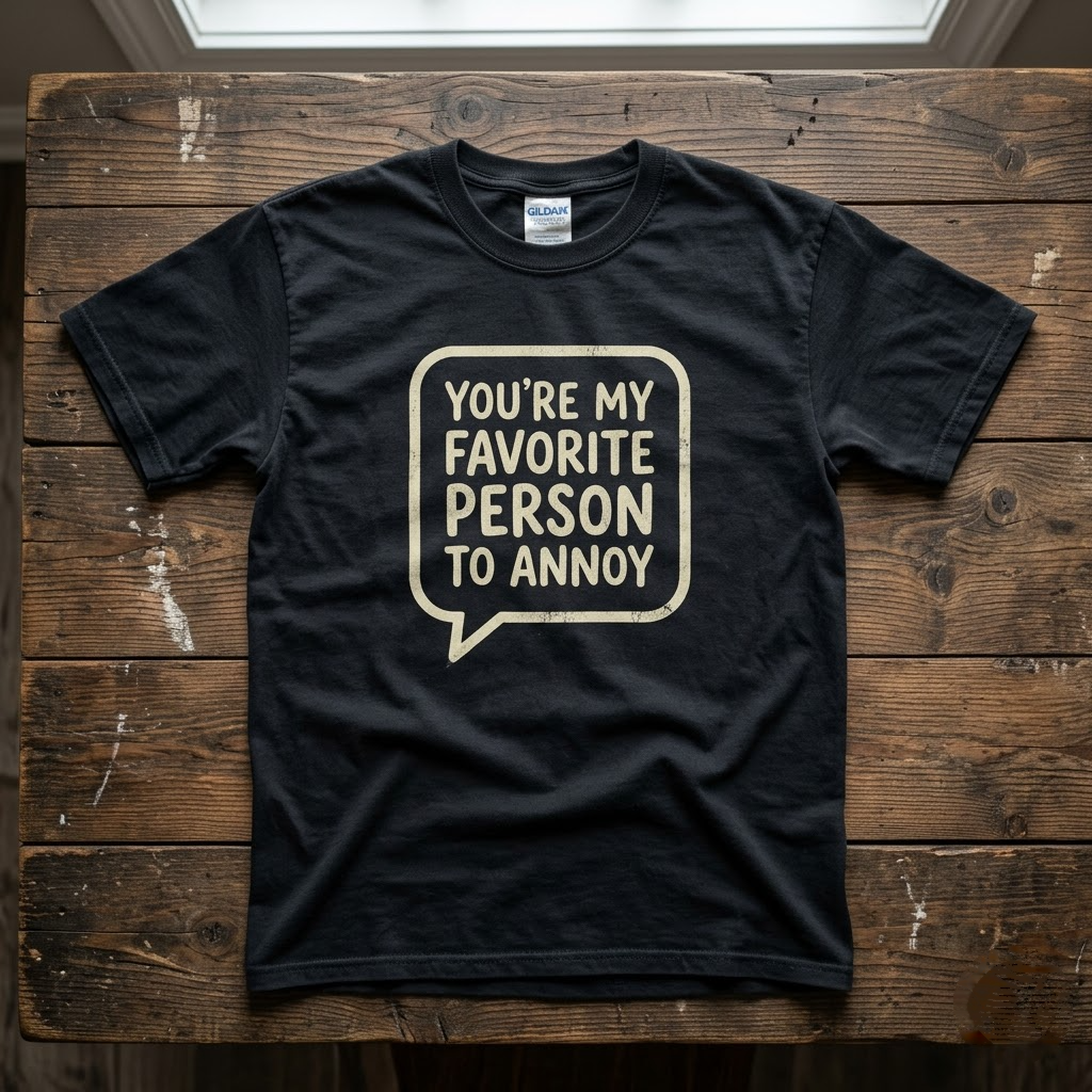 You're My Favorite Person To Annoy Funny Couples Gift (T-Shirt, Sweatshirt, Hoodie)