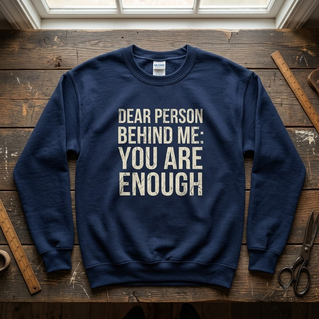 Dear Person Behind Me You Are Enough Positivity Gift (T-Shirt, Sweatshirt, Hoodie)
