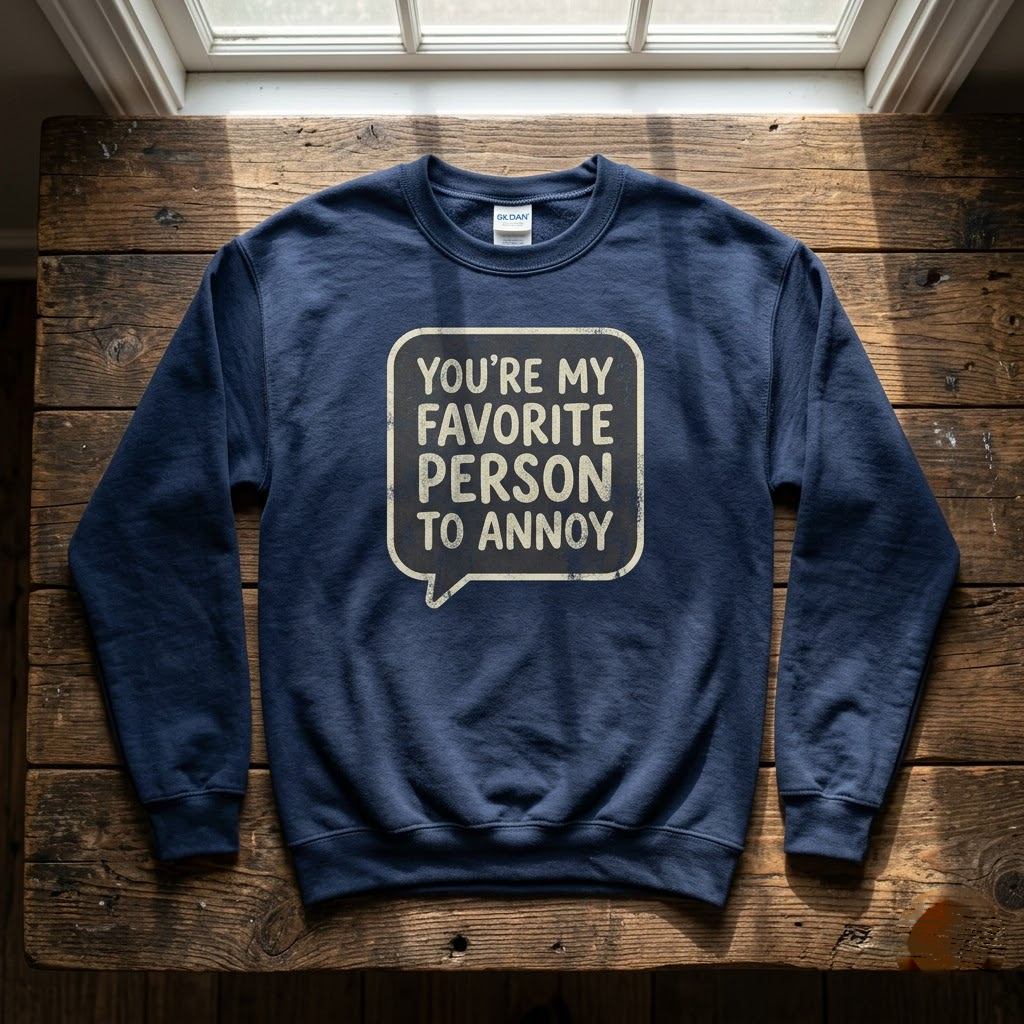 You're My Favorite Person To Annoy Funny Couples Gift (T-Shirt, Sweatshirt, Hoodie)