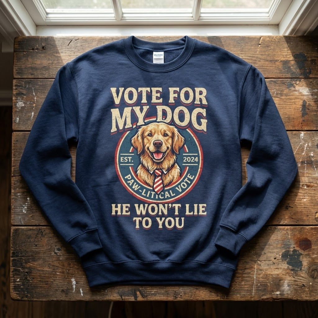 Vote For My Dog He Won't Lie Funny Election Gift (T-Shirt, Sweatshirt, Hoodie)