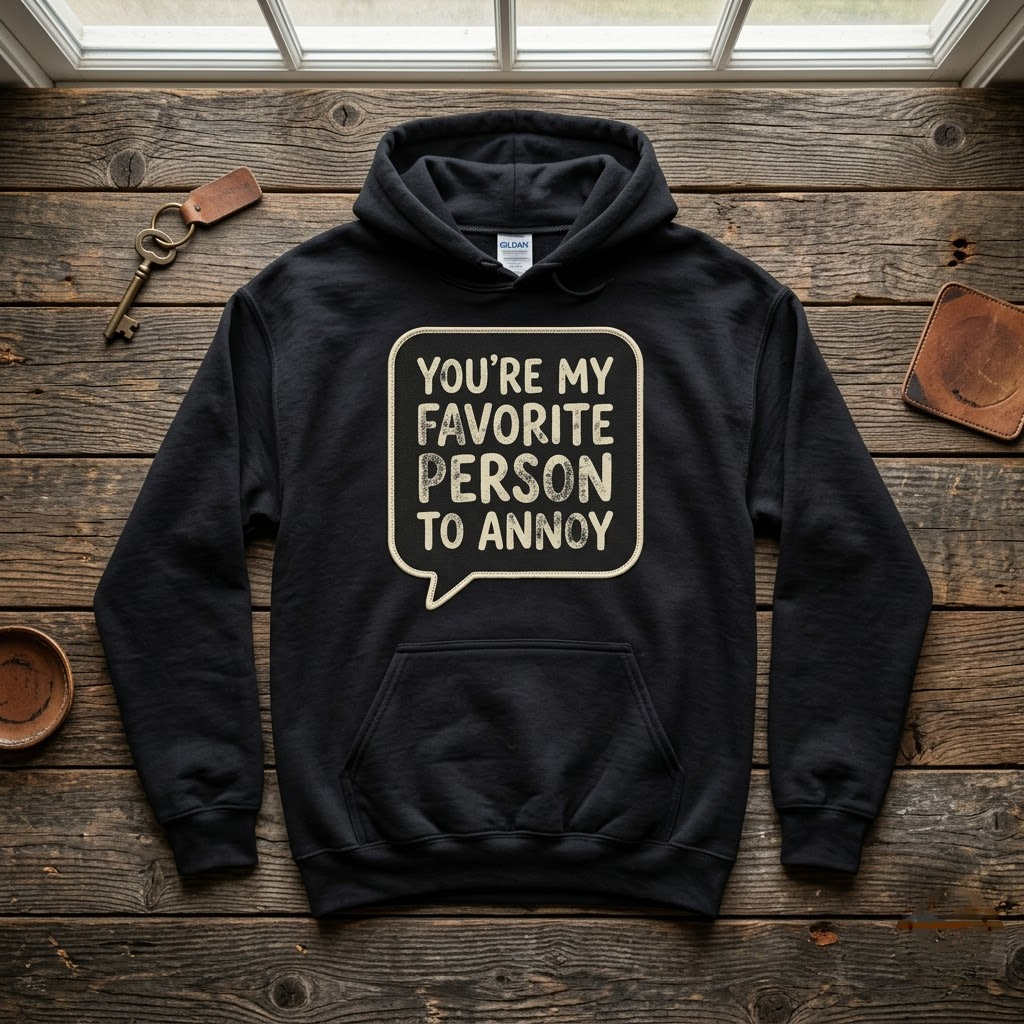 You're My Favorite Person To Annoy Funny Couples Gift (T-Shirt, Sweatshirt, Hoodie)